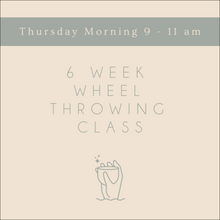 Load image into Gallery viewer, 6 Week Wheel Throwing Class - THURSDAY MORNING
