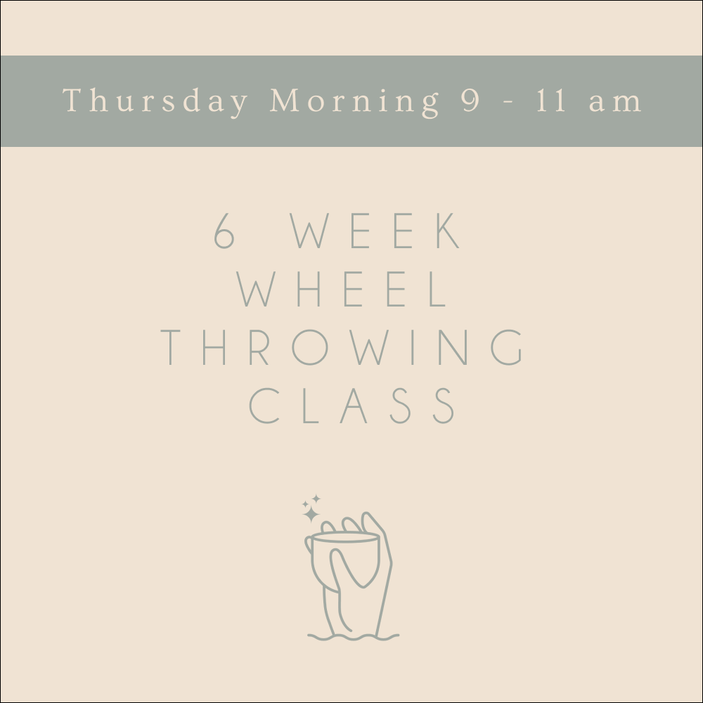 6 Week Wheel Throwing Class - THURSDAY MORNING