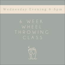 Load image into Gallery viewer, 6 Week Wheel Throwing Class - WEDNESDAY EVENING
